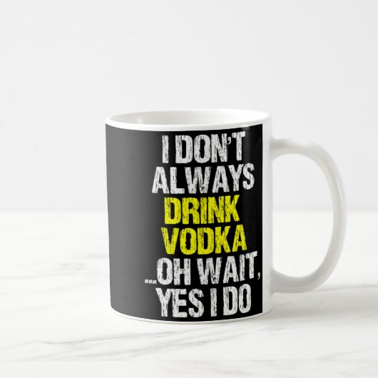 I Don't Always Drink Vodka Funny Drinking Cool Lov コーヒーマグカップ (右)