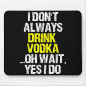 I Don't Always Drink Vodka Funny Drinking Cool Lov マウスパッド (正面)