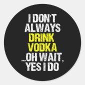 I Don't Always Drink Vodka Funny Drinking Cool Lov ラウンドシール (正面)