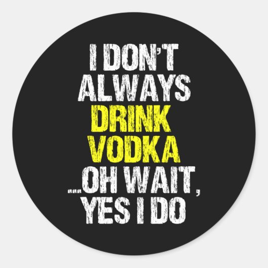 I Don't Always Drink Vodka Funny Drinking Cool Lov ラウンドシール (正面)