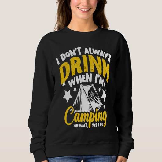 I Don't Always Drink When I'm Camping  Camping  1 スウェットシャツ (正面)