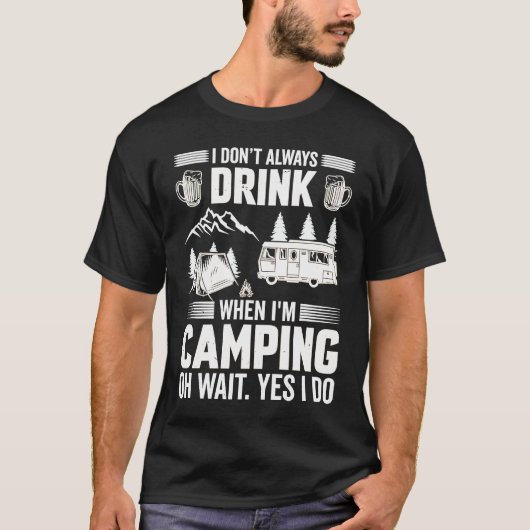 I Don't Always Drink When I'm Camping Camping 4 Tシャツ (正面)