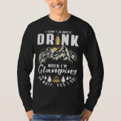 I Dont Always Drink When Im Glamping Tシャツ (正面)