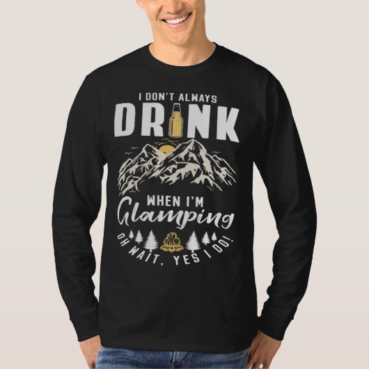 I Dont Always Drink When Im Glamping Tシャツ (正面)