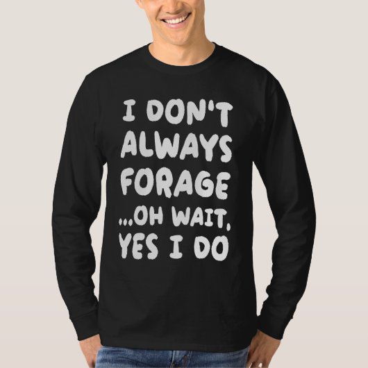 I Don't Always Forage  Mycology Mushroom Hunting Tシャツ (正面)