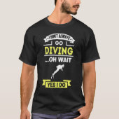 I Don't Always Go Diving Tシャツ (正面)
