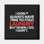 I Don't Always Have Time To Fold Laundry But When  マグネット (正面)