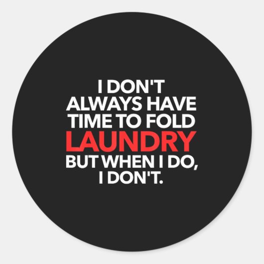 I Don't Always Have Time To Fold Laundry But When  ラウンドシール (正面)