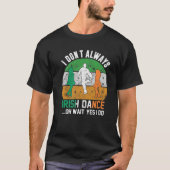 I Don't Always Irish Dance Clover St Patrick's Day Tシャツ (正面)