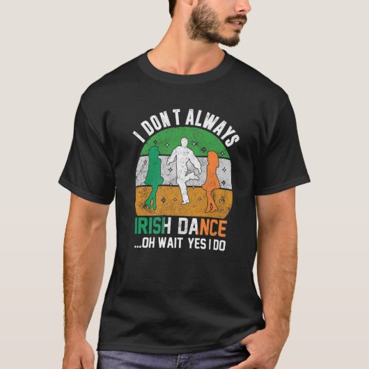 I Don't Always Irish Dance Clover St Patrick's Day Tシャツ (正面)