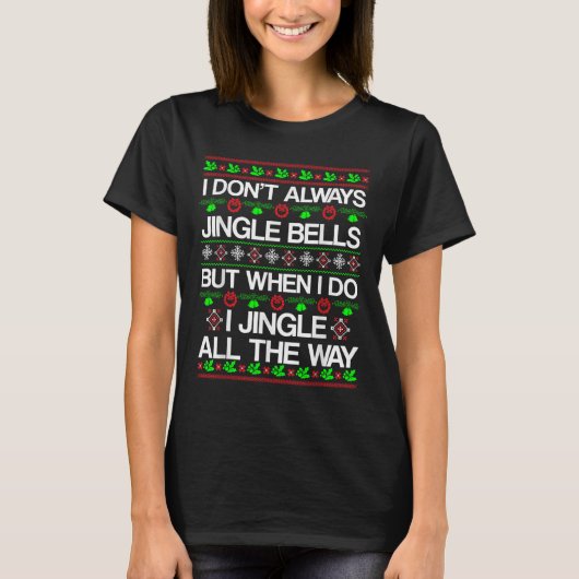 I Don't Always Jingle Bells Funny Christmas Xmas  Tシャツ (正面)