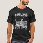 I don't Always Laying Bricks bricklaying masons br Tシャツ (正面)