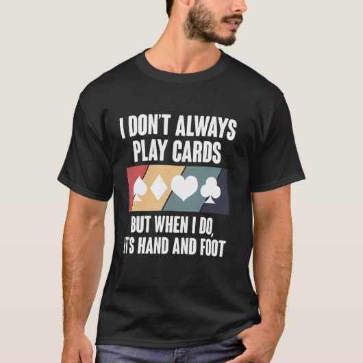 I Dont Always Play Cards Hand And Foot Card Game Tシャツ (正面)