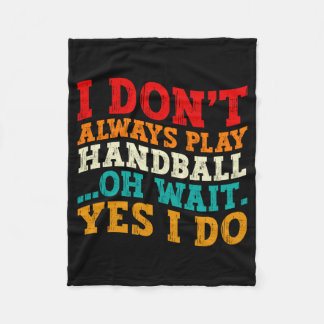 I Dont Always Play Handball Oh Wait Yes I Do Cool  フリースブランケット