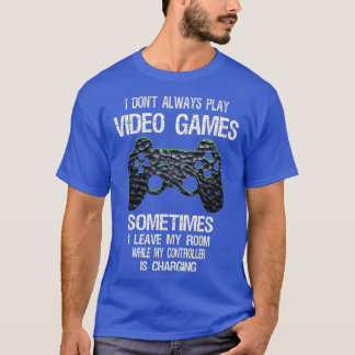 I Don't Always Play Video Games Funny  Boys ns  Tシャツ