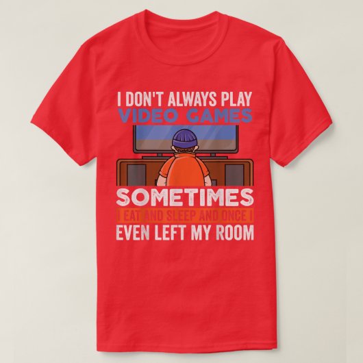 I Don't Always Play Video Games Funny Gamer Boy Te Tシャツ (デザイン正面)