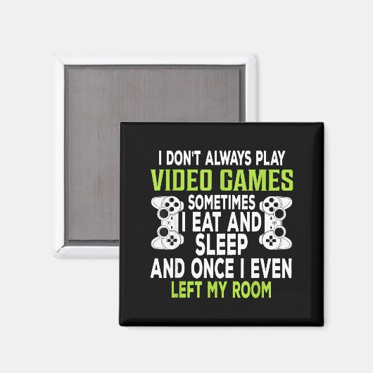 I Don't Always Play Video Games Funny Gamer Gift B マグネット (正面/裏面)