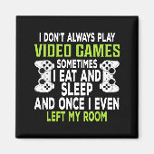 I Don't Always Play Video Games Funny Gamer Gift B マグネット (正面)
