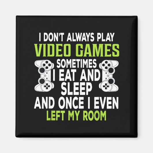 I Don't Always Play Video Games Funny Gamer Gift B マグネット (正面)