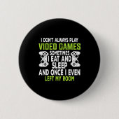 I Don't Always Play Video Games Funny Gamer Gift B 缶バッジ (正面)