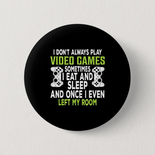 I Don't Always Play Video Games Funny Gamer Gift B 缶バッジ (正面)