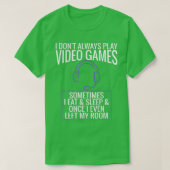 I Dont Always Play Video Games Funny Gift (3) Tシャツ (デザイン正面)