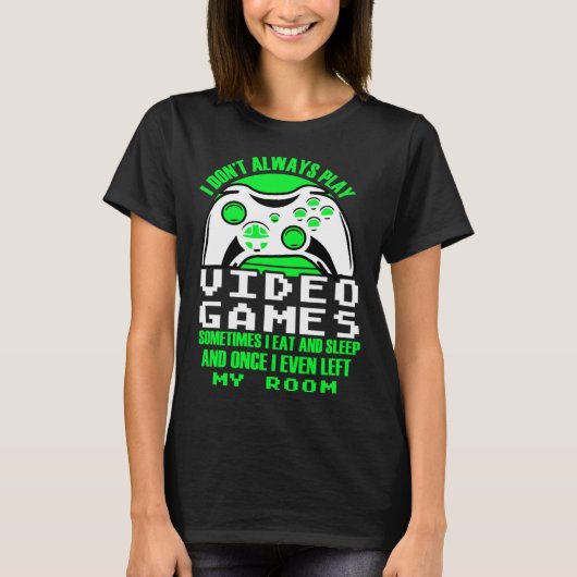 I dont always play Video Games  gaming Clothing pl Tシャツ (正面)