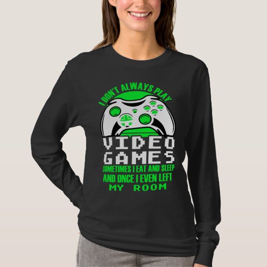 I dont always play Video Games gaming Clothing pl Tシャツ (正面)