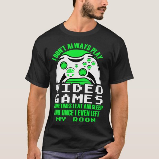 I dont always play Video Games  gaming Clothing pl Tシャツ (正面)