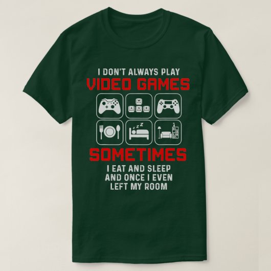 I Dont Always Play Video Games Sometimes I Eat And Tシャツ (デザイン正面)