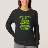 I Don't Always Play Video Games Sometimes I Sleep Tシャツ (正面)