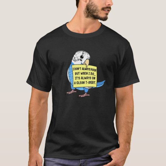 I Don't Always Poop, But When ... I Blue Budgie Bu Tシャツ (正面)