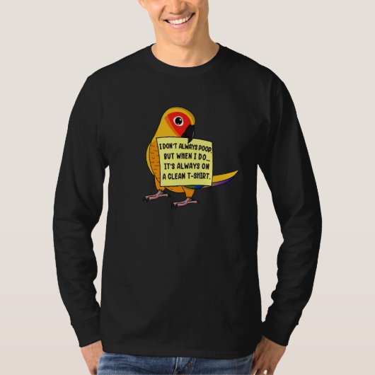 I Don't Always Poop, But When ... I Sun Conure Par Tシャツ (正面)