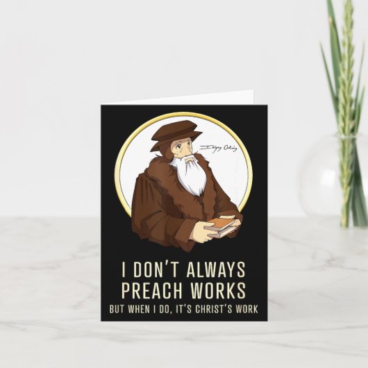 I Don't Always Preach Works - Funny John Calvin Gi カード (正面)