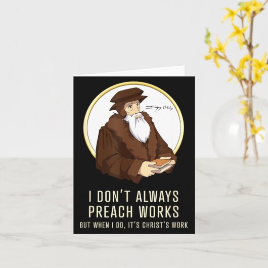 I Don't Always Preach Works - Funny John Calvin Gi カード (黄色い花)