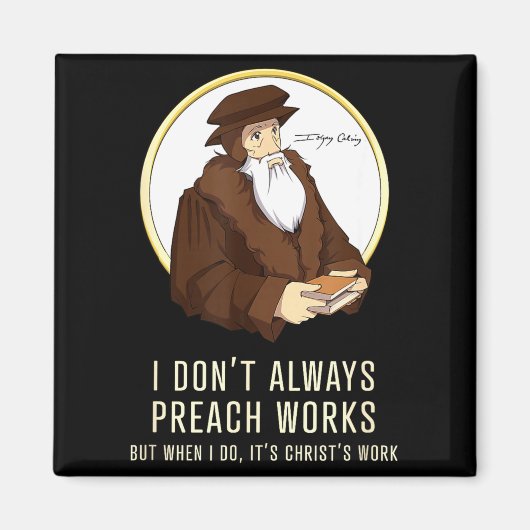 I Don't Always Preach Works - Funny John Calvin Gi マグネット (正面)