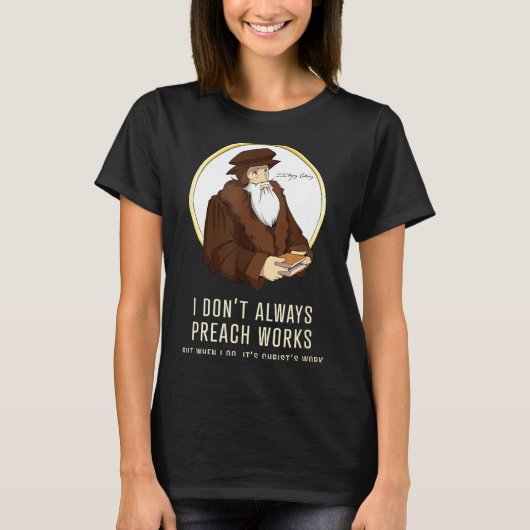 I Don't Always Preach Works - Funny John Calvin Gi Tシャツ (正面)