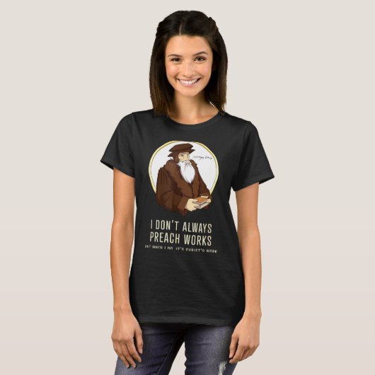 I Don't Always Preach Works - Funny John Calvin Gi Tシャツ (正面フル)