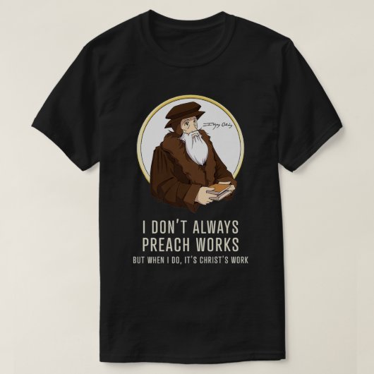I don't always preach works  funny John Calvin gif Tシャツ (デザイン正面)