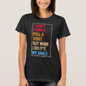 I Don't Always Roll Ankle Surgery Rolling Ankle Br Tシャツ (正面)