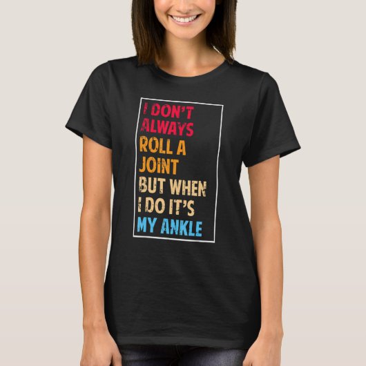 I Don't Always Roll Ankle Surgery Rolling Ankle Br Tシャツ (正面)