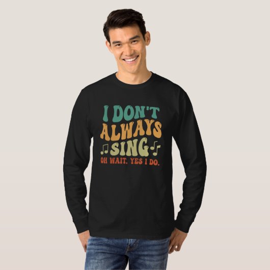 I Don't Always Sing Musical Theatre Broadway Groov Tシャツ (正面フル)