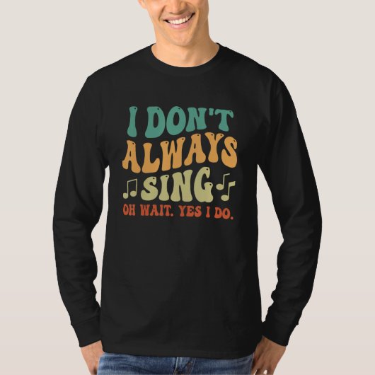 I Don't Always Sing Musical Theatre Broadway Groov Tシャツ (正面)