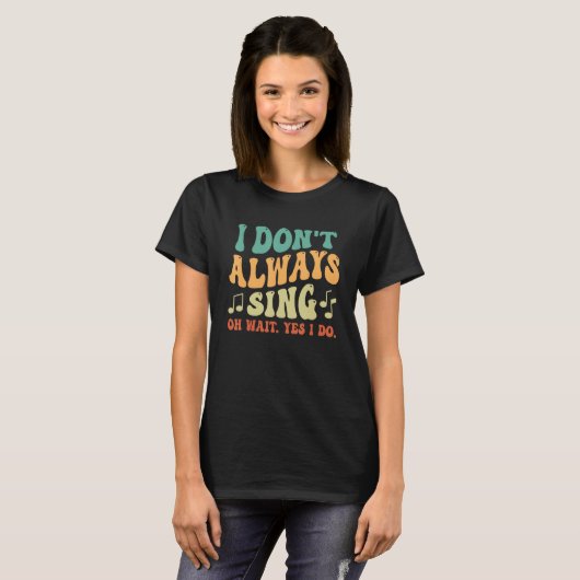 I Don't Always Sing Musical Theatre Broadway Groov Tシャツ (正面フル)