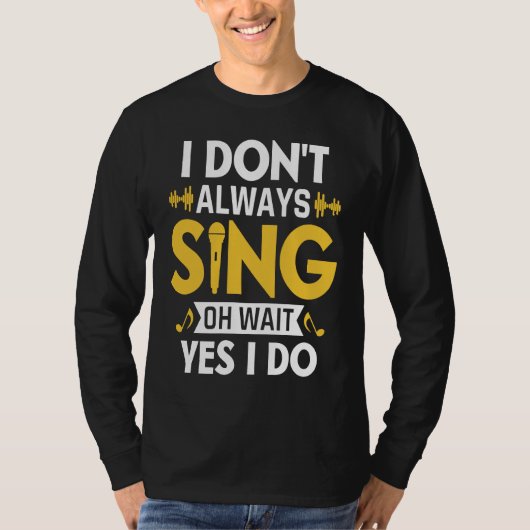I Don't Always Sing Oh Wait Yes I Do Funny Karaoke Tシャツ (正面)