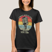 I Don't Always Sing Oh Wait Yes I Do Funny Musical Tシャツ (正面)