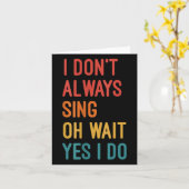 I Don't Always Sing Oh Wait Yes I Do Funny Singing カード (黄色い花)