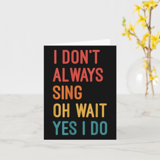 I Don't Always Sing Oh Wait Yes I Do Funny Singing カード (黄色い花)