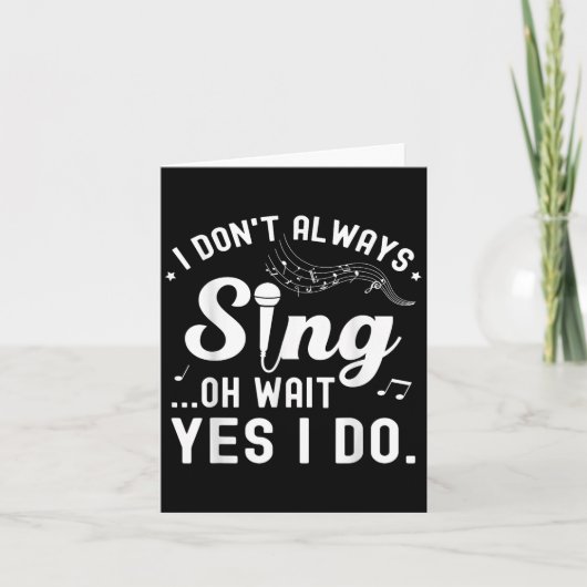 I Don't Always Sing Oh Wait Yes I Do Musical Singe カード (正面)