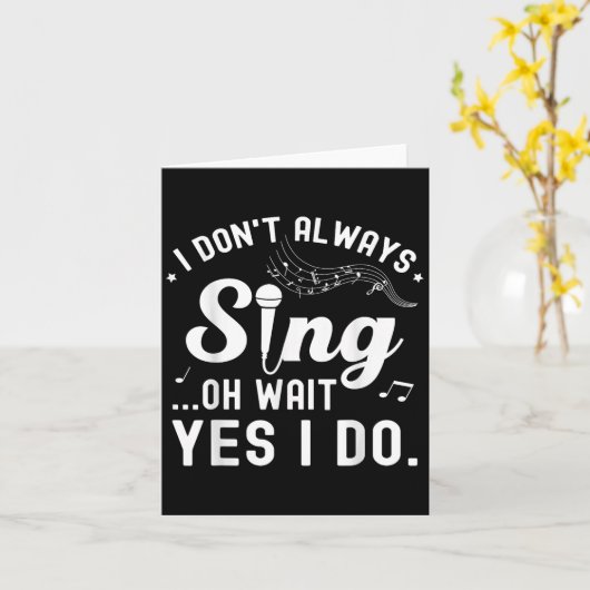 I Don't Always Sing Oh Wait Yes I Do Musical Singe カード (黄色い花)